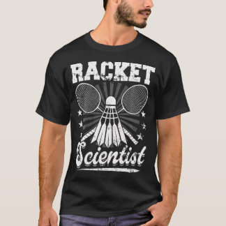 T-shirt Racket Scientist - Badminton Player Athlete Shuttl