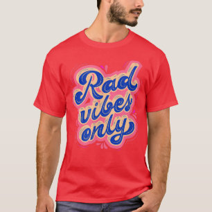 T-shirt Rad Vibes Only 80's Positive Message Motivation 