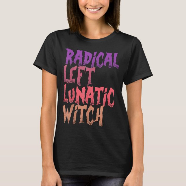 T-shirt Radical Left Lunatic Witch Funny Halloween Feminis (Devant)
