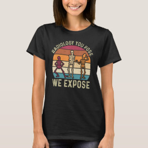 T-shirt Radiologie Vous Posez Nous Exposons Technicien en