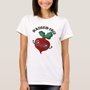 T-shirt Radish-ing Funny Veggie Radish Pun