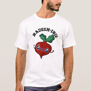 T-shirt Radish-ing Funny Veggie Radish Pun