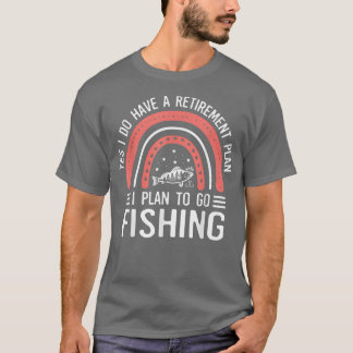 T-shirt Rainbow Funny Retraite Plan To Go Fishing Fisher