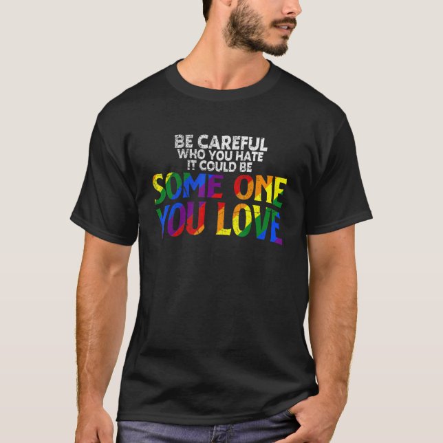 T-shirt Rainbow Soyez Prudent Qui Vous Détestez Fierté All (Devant)
