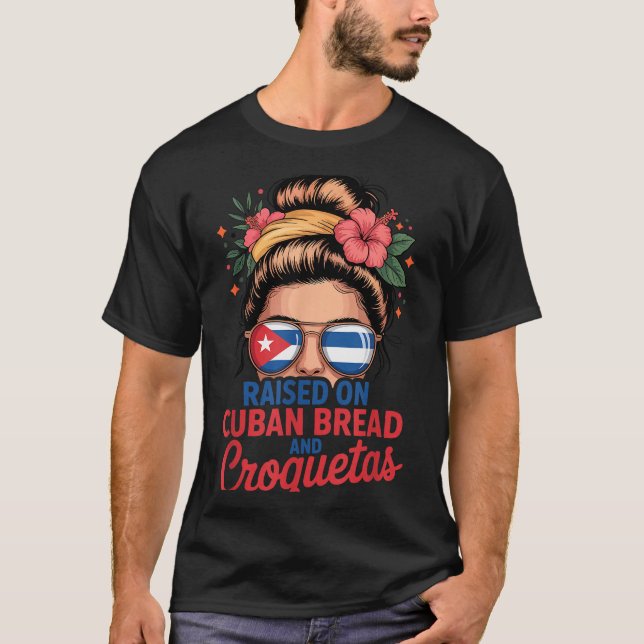 T-shirt Raised On Cuban Bread And Croquetas Messy Bun Cuba (Devant)
