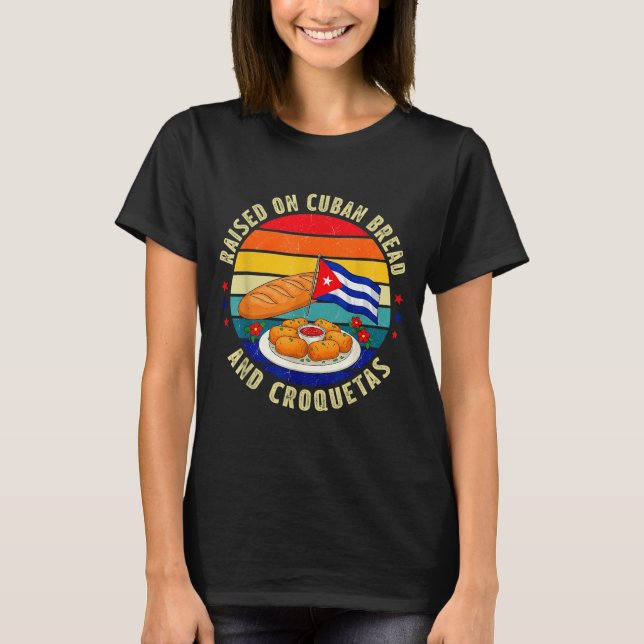 T-shirt Raised On Cuban Bread And Croquetas Retro Latin He (Devant)