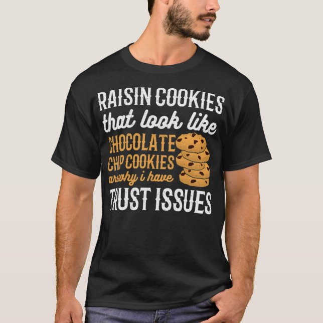 T-shirt Raisin Cookies Are Why I Have Trust Issues 8th bir (Devant)