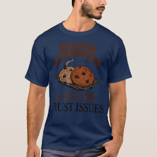 T-shirt Raisin Cookies Gave Me Trust Issues Baker Baking 