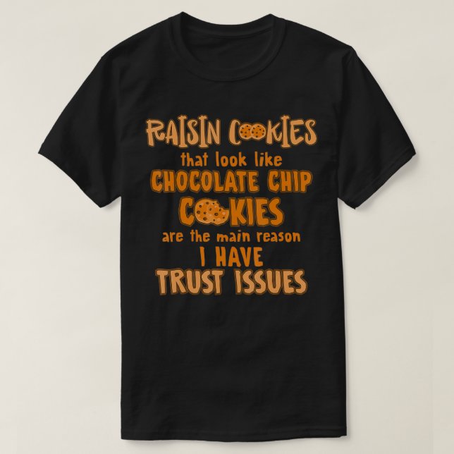 T-shirt Raisin Cookies Like Chocolate Chip Main Reason Tru (Design devant)