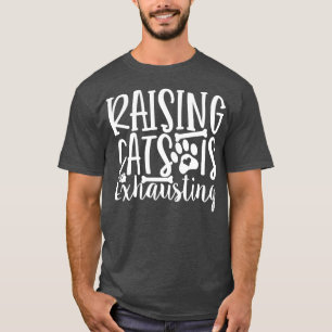 T-shirt Raising Cats Est Épuisant Chat Lady Kitty Cats Kit