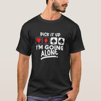 T-shirt Ramassez-le Je vais seul Euchre Card jeu Eucre