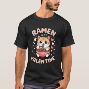 T-shirt Ramen est mon Saint-Valentin Mignon Chat Kawaii No