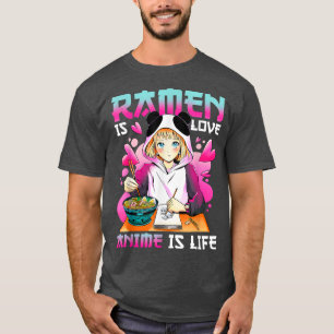 T-shirt Ramen is Love Anime is Life with Anime