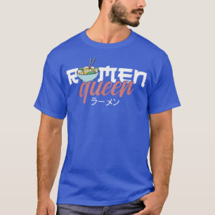 T-shirt Ramen Noodle Bowl Love Japanese Kawaii Queen Ramen