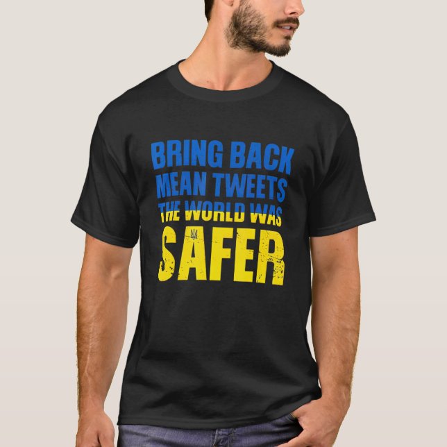 T-shirt Ramenez Les Tweets Moyens Le Monde Était Plus Sûr  (Devant)
