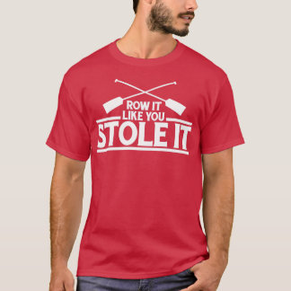 T-shirt Rangez-Le Comme Si Vous L'Aviez Volé Aviron Don
