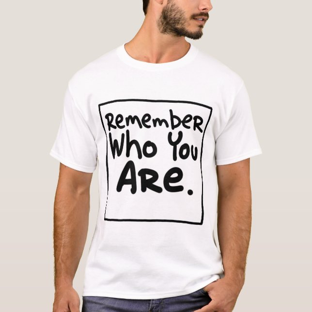 T-shirt Rappelez-vous qui vous êtes (Devant)