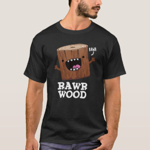 T-shirt Rawer Wood Funny Nature Pun Dark BG