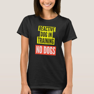 T-shirt Reactive Dog In Training & Nervous Dog Owners  BOT