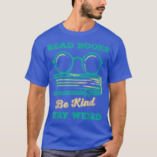 T-shirt Read Books Be Kind Stay Weird Funny Book Lover Vin