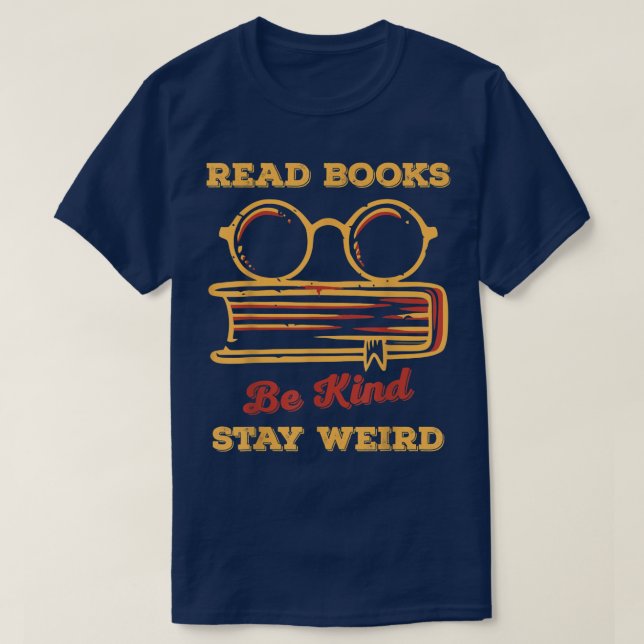 T-shirt Read Books Be Kind Stay Weird Funny Book Lover Vin (Design devant)