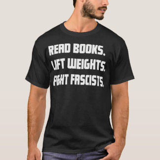 T-shirt Read Books Lift Weights Fight Fascists Reading Act
