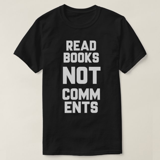 T-shirt Read Books Not Comments  Bookworm Sarcasm Nerd  (Design devant)