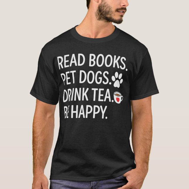 T-shirt Read Books Pet Dogs Drink Tea Be Happy (Devant)