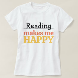 T-shirt Reading Makes Me Happy Quote Vibrant Book Worm