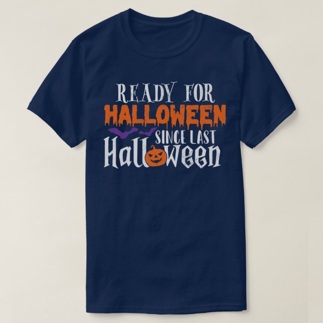 T-shirt Ready For Halloween Since Last Halloween  Funny Ha (Design devant)