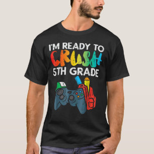 T-shirt Ready To Crush 5th Grade Fifth Video Gamer Back Sc