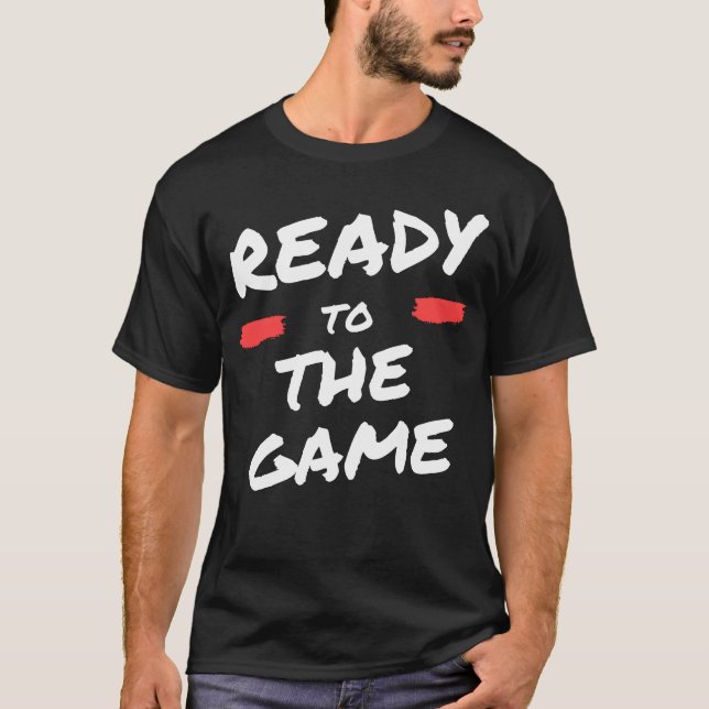 T-shirt ready to the game gift funny (Devant)