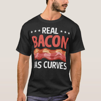 T-shirt Real Bacon Has Curves - Funny Pig Meat Grilling Ba