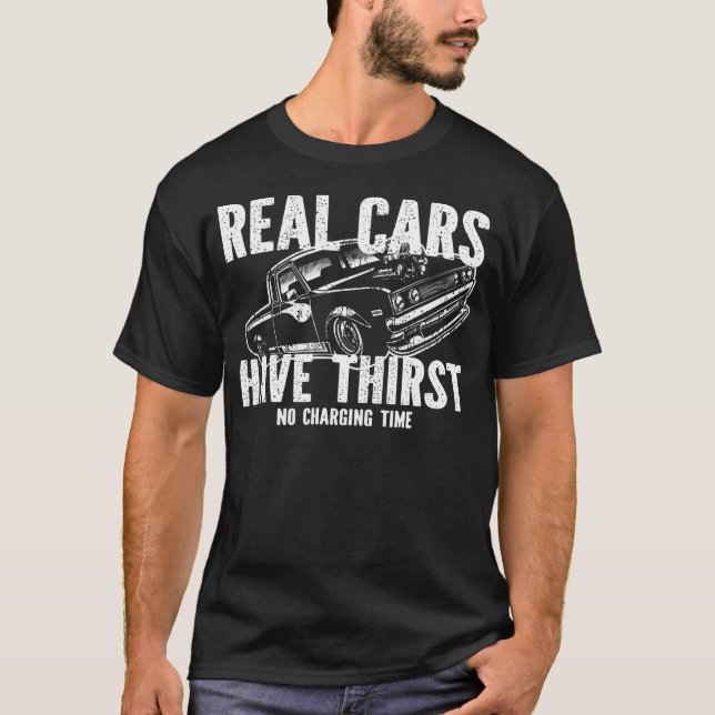 T-shirt Real Cars Have Thirst No Charging Time Gasoline Ca (Devant)