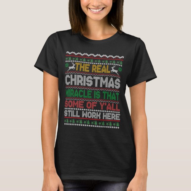T-shirt Real Christmas Miracle Is That You Still Work Here (Devant)