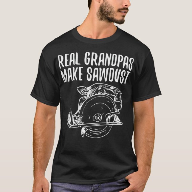 T-shirt Real Grandpas Rendre Sawdust Crafsman drôle zoo re (Devant)