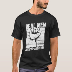 T-shirt Real Men Are Pro Abortion  Feminist Women's Rights