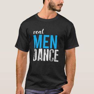 T-shirt Real Men Dance Fun Homme Danseurs Ballet T Shirt