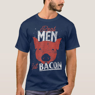 T-shirt Real Men Eat Bacon Funny Pork Lover Pig Foodie Bac