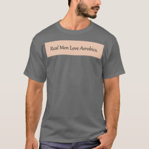 T-shirt Real Men Love Aerobics fitts femmes couple