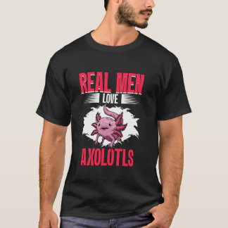T-shirt Real Men Love Axolotls Mexican Axolotls Owner Kawa