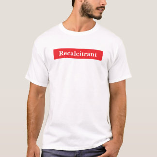 T-shirt Recalcitrant