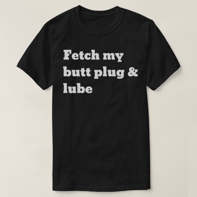 T-shirt Récupère ma fiche de cul et mon lubrifiant  (Design devant)