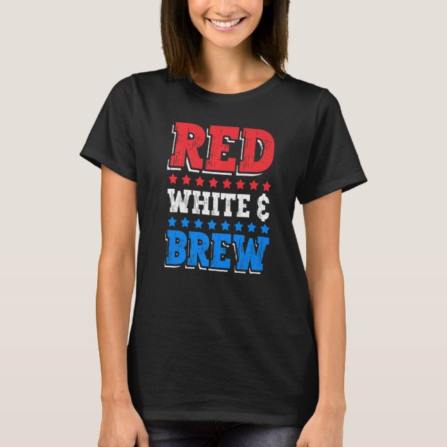 T-shirt Red White and Brew Drink 4th of July Independence  (Devant)