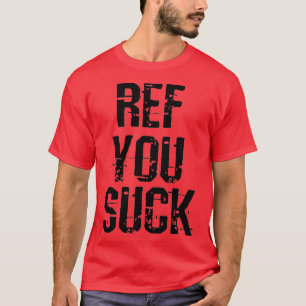 T-shirt Ref You Suck