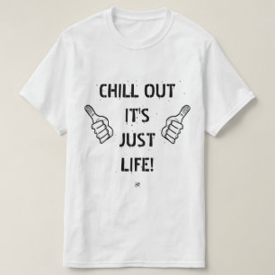 T-shirt refroidissez-vous, c'est juste la vie !