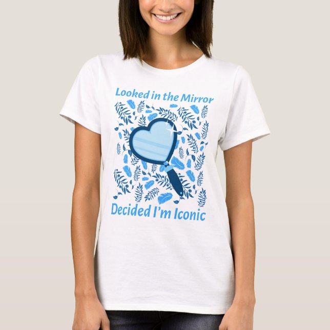T-shirt Regardé dans le miroir - Décidé Je suis iconique (Devant)
