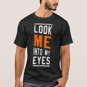 T-shirt Regarde-moi dans mes yeux