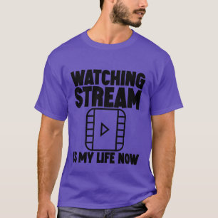T-shirt Regarder le flux est ma vie maintenant famille