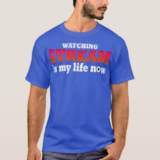 T-shirt Regarder Le Stream Est Ma Vie Maintenant
